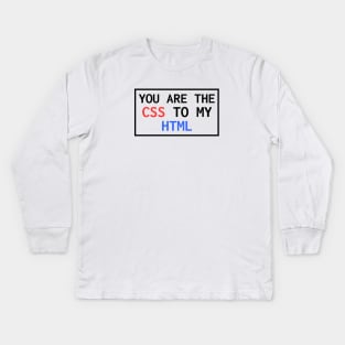 You Are The CSS To My HTML Kids Long Sleeve T-Shirt